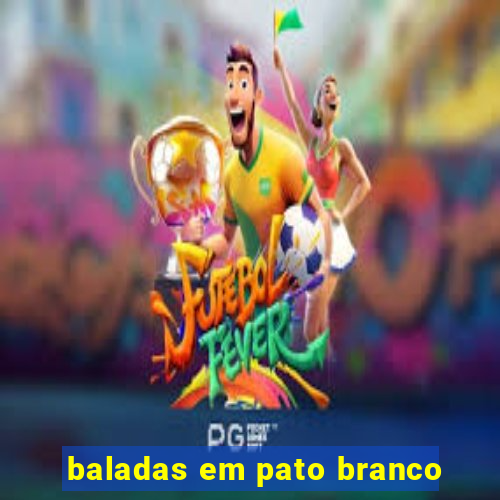 baladas em pato branco